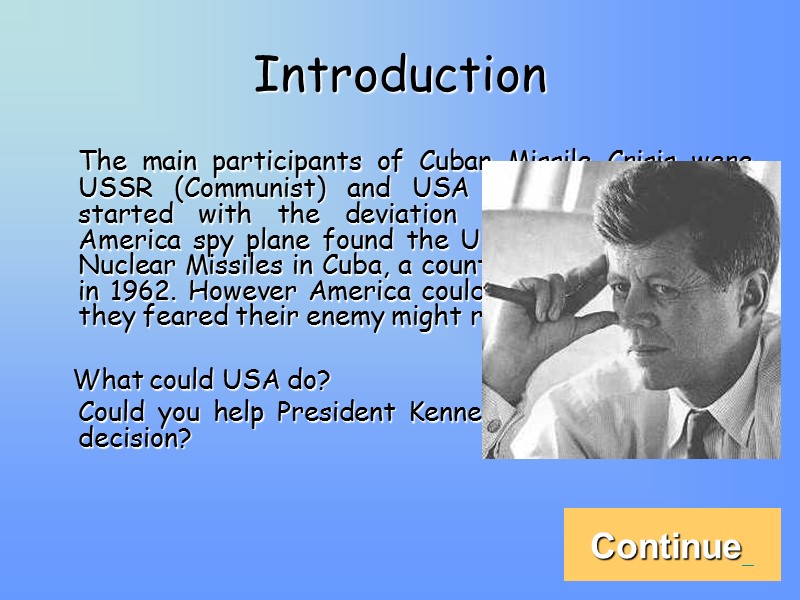 Introduction  The main participants of Cuban Missile Crisis were USSR (Communist) and USA